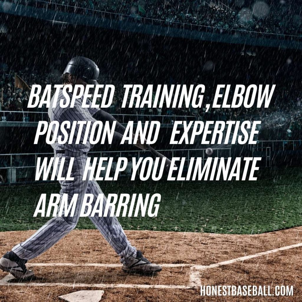 Batspeed  training, elbow position, and   expertise  will  help you eliminate arm barring