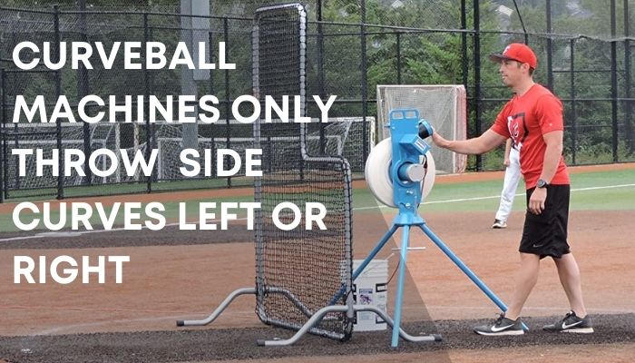  Curveball machines only throw side curves left or right