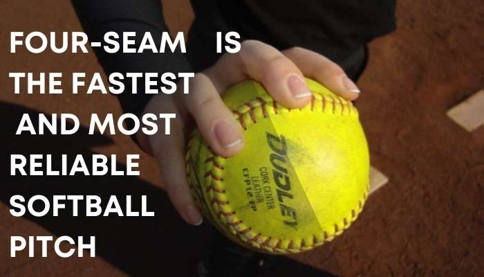 Four-seam is the fastest  and most  reliable softball pitch