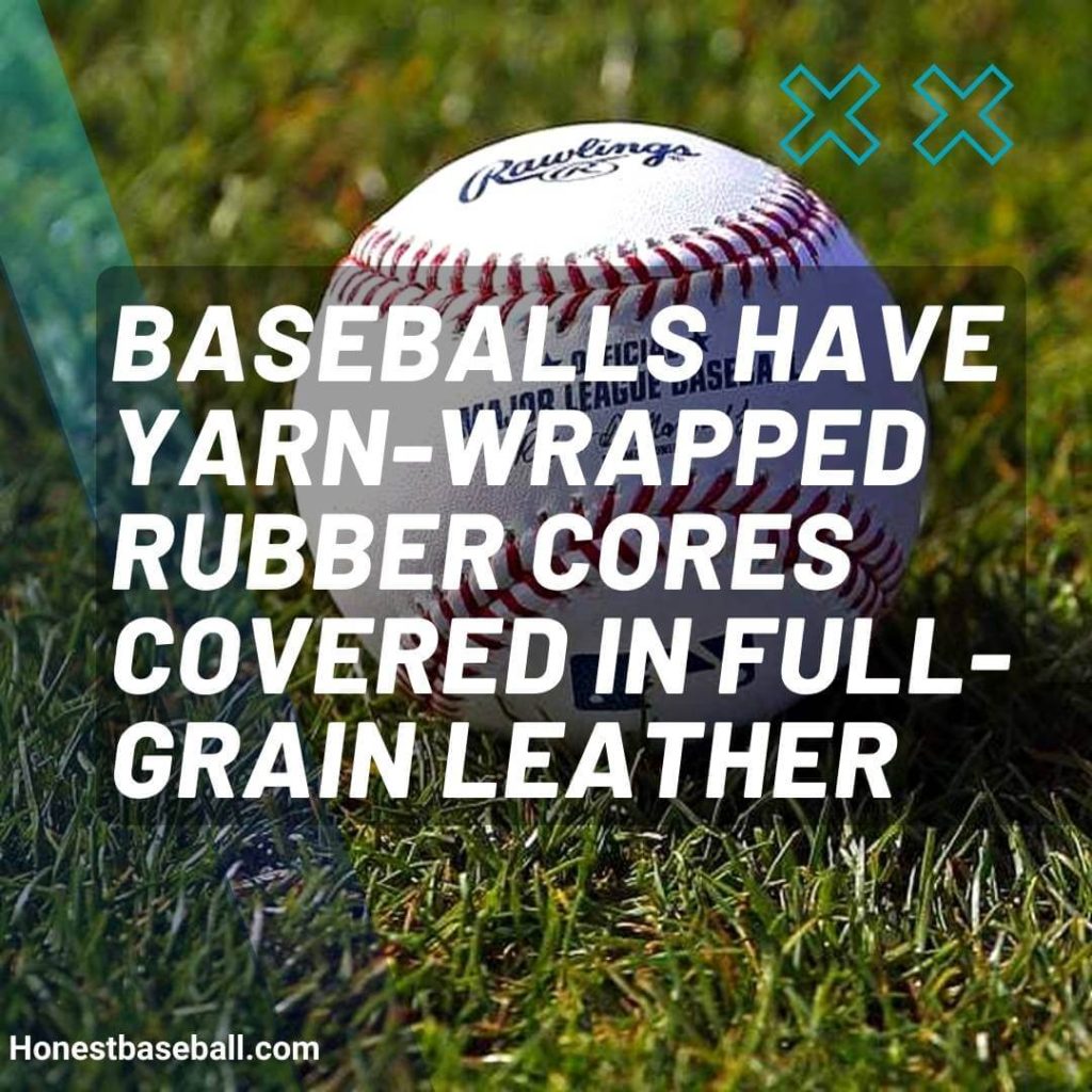 Baseballs have yarn-wrapped rubber cores covered in full-grain leather