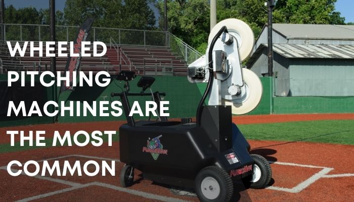 Wheeled Pitching Machines are the most common