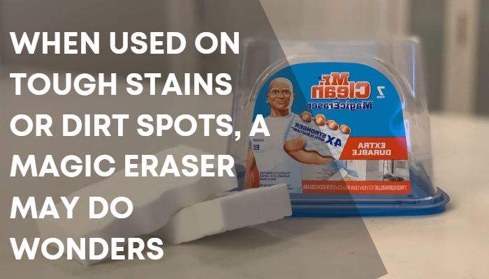 A magic eraser may do wonders when used on tough stains or dirt spots.