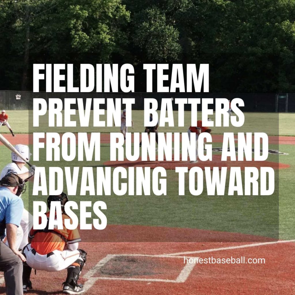 Fielding teams prevent batters from running and advancing toward bases