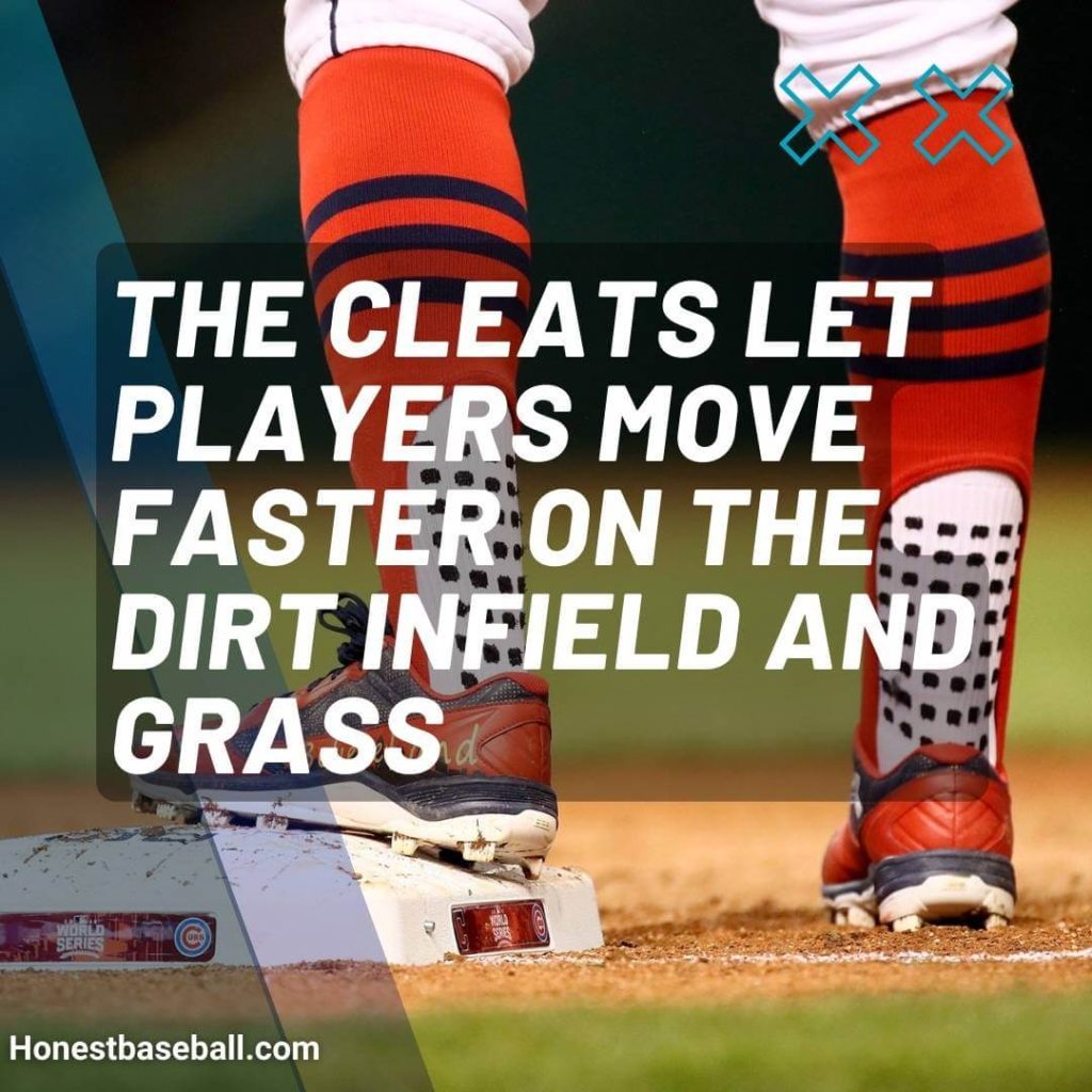 The cleats let players move faster on the dirt infield and grass