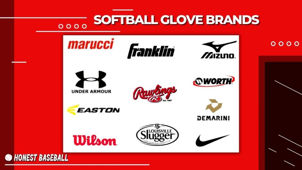 Top baseball brands are also manufacturing softball gloves, including Rawlings, Wilson, Nokona, Marucci, etc. 