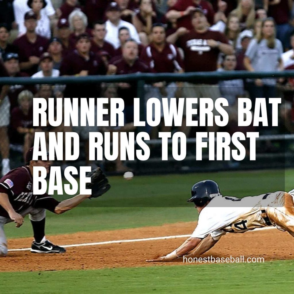 Runner lowers bat and runs to first  base