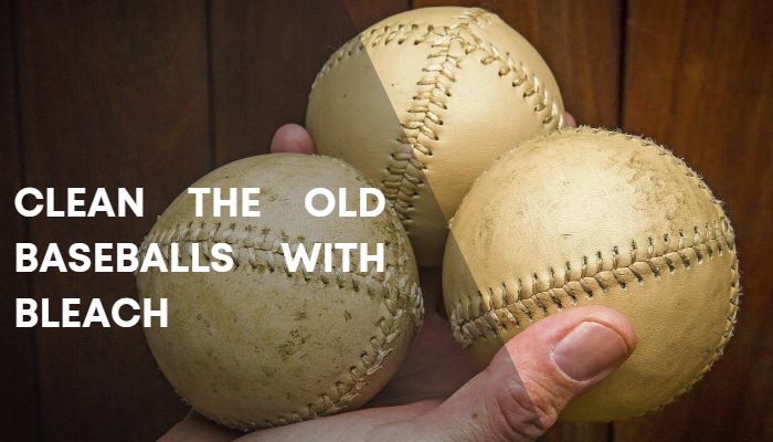 Clean the old baseballs with bleach.