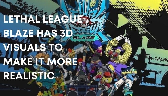 Lethal League Blaze has 3d visuals to make it more realistic