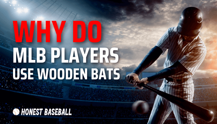 Why Do MLB Players Use Wooden Bats