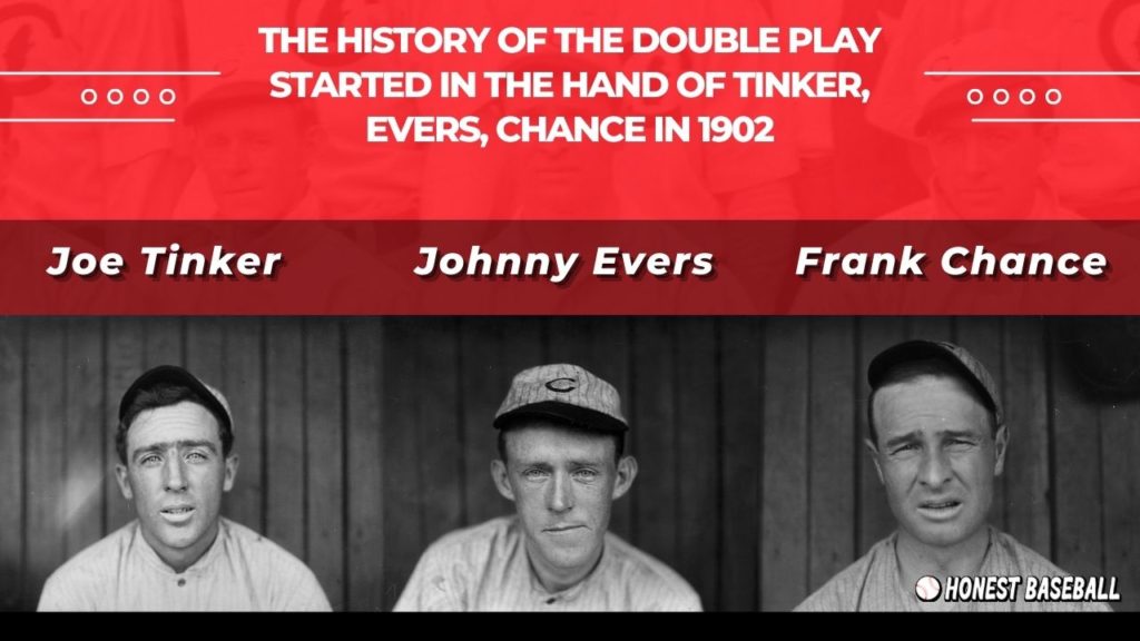The history of the double play started in the hand of Tinker, Evers, and Chance in 1902.