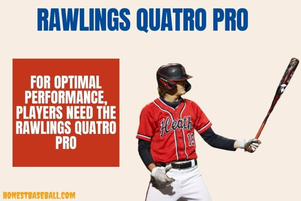 For optimal performance, players need the Rawlings Quatro Pro - Best Baseball Accessories