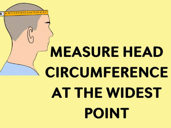 measure your child's head circumference at the widest point