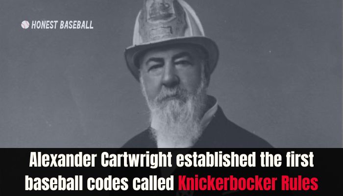 Alexander Cartwright established the first baseball codes called Knickerbocker Rules