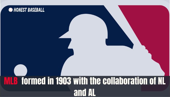 MLB formed in 1903 with the collaboration of NL and AL