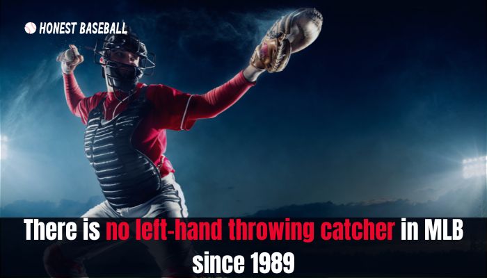 There is no left-hand throwing catcher in MLB since 1989