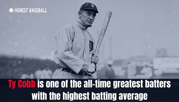 Ty Cobb is one of the all-time greatest batters with the highest batting average