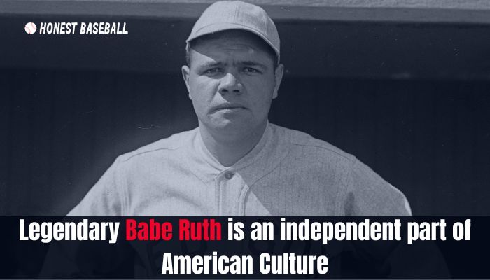 Legendary Babe Ruth is an independent part of American Culture