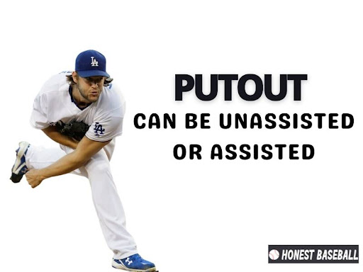 A putout can also be unassisted or assisted