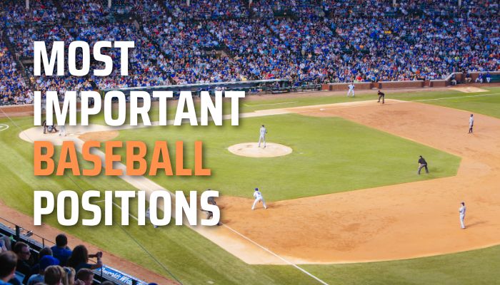Most Important Baseball Positions