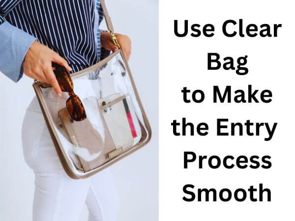 Use Clear Bag to Make the Entry Process Smooth