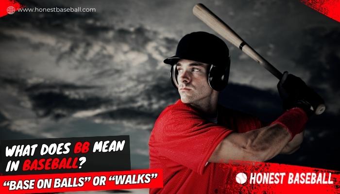 What Does Bb Mean in Baseball “Base on Balls” or “Walks”