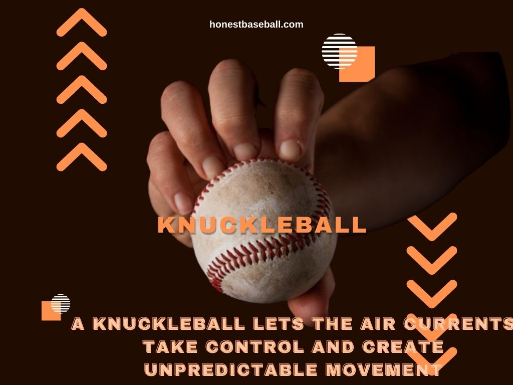 A knuckleball lets the air currents take control and create unpredictable movement