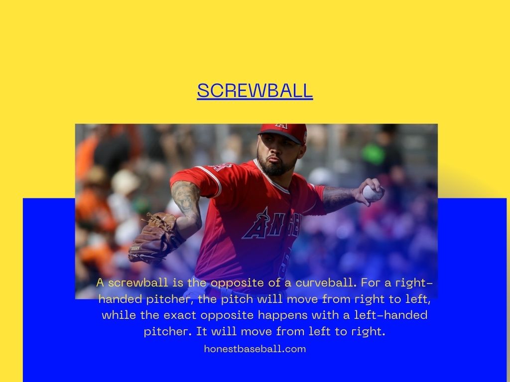 A screwball is the opposite of a curveball
