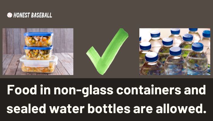 Food in non-glass containers and sealed water bottles are allowed