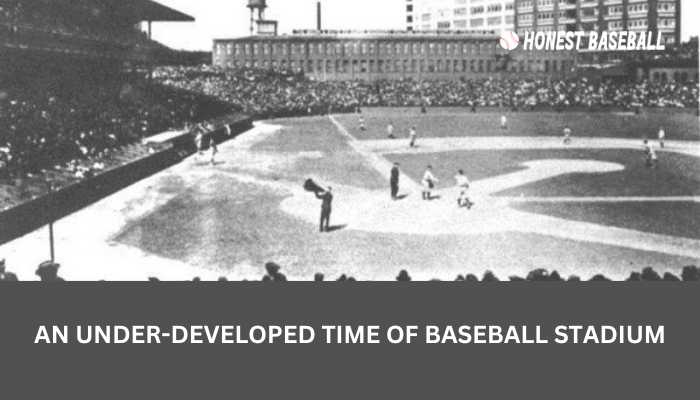 Under-Developed Baseball Stadiums from Deadball Era