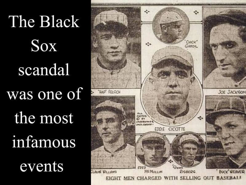 The Black Sox scandal was one of the most infamous events
