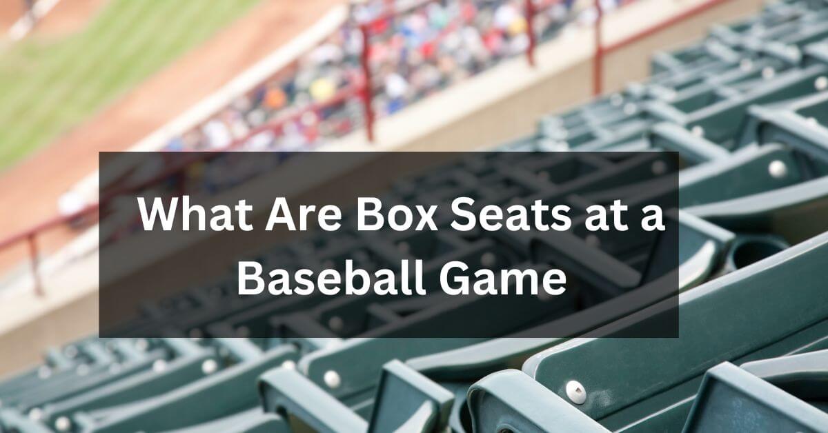 What Are Box Seats at a Baseball Game (1)